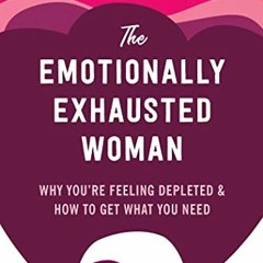 [READ] EBOOK 📪 The Emotionally Exhausted Woman: Why You’re Feeling Depleted and How