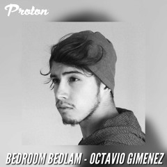 Bedroom Bedlam Show - Octavio Gimenez @ Proton - 05/06/2021
