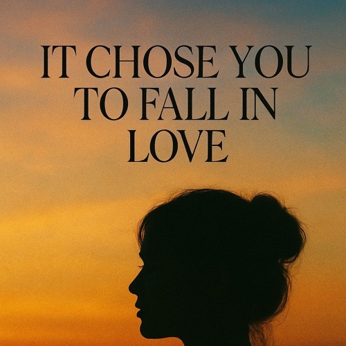 It chose you to fall in love