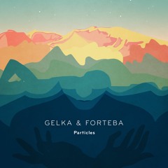 Gelka & Forteba -  Particles LP (Out Now)