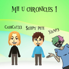 MII U CHRONICLES (ft. CashCat33 & xd.mp3)