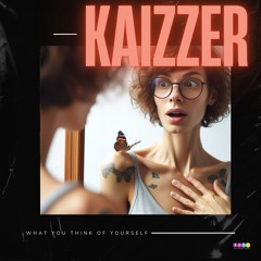 Kaizzer - What you think of yourself