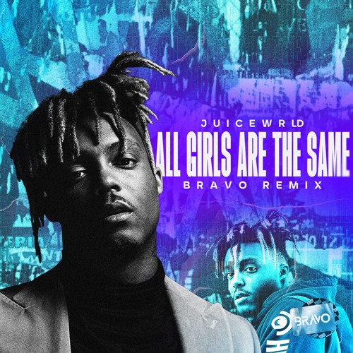 Stream JuiceWRLD - All Girls Are The Same (BRAVO Remix) by BRAVO