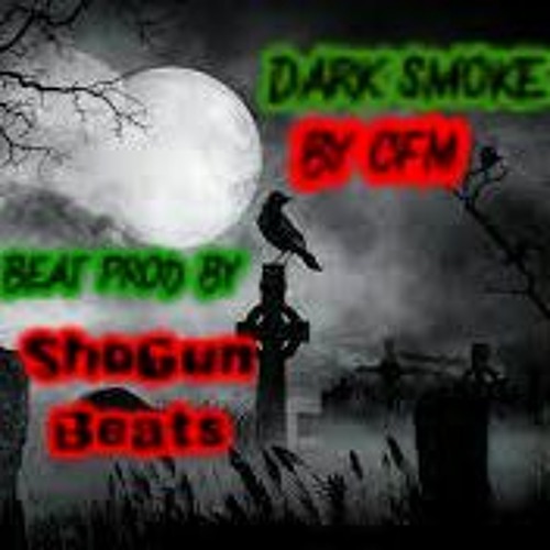 Dark Smoke... By CFM Beat Prod By...Shogun Beats