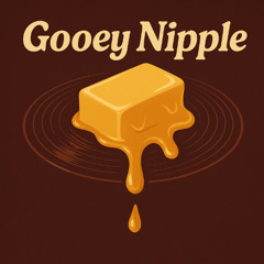 Gooey Nipple