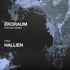 EKORAUM pres. Hallien - Podcast EKR-010