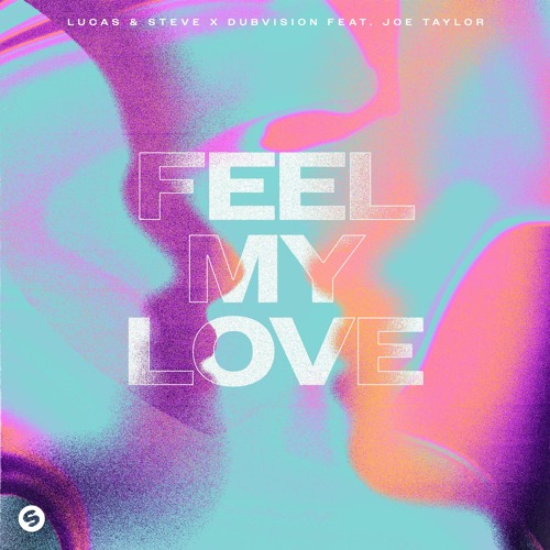 Lucas & Steve X DubVision - Feel My Love (feat. Joe Taylor)