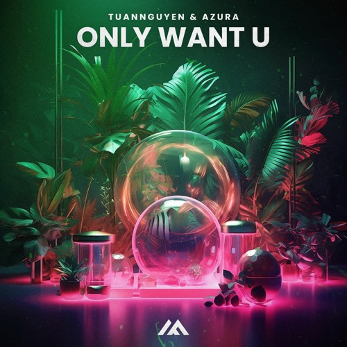 TuanNguyen & Azura - Only Want U