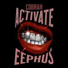 ACTIVATE - COBRAH (EEPHUS Edit)