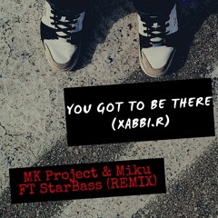 Xabbi.R - You Got To Be There (Mk Project & Miku Ft StarBass Remix) (PROMO)