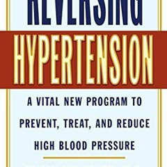 [VIEW] EBOOK EPUB KINDLE PDF Reversing Hypertension: A Vital New Program to Prevent, Treat and Reduc