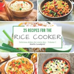 [GET] EPUB KINDLE PDF EBOOK 25 recipes for the rice cooker: Delicious dishes for ever