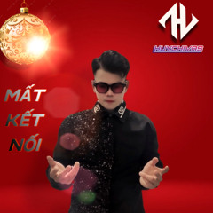 Nonstop Vietmix - MẤT KẾT NỐI  - HuyChivas