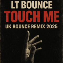 LT BOUNCE - TOUCH ME (UK BOUNCE REMIX 2025) ** FREE DOWNLOAD **