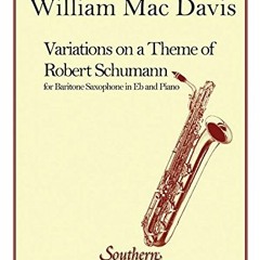 GET [PDF EBOOK EPUB KINDLE] Variations on a Theme of Robert Schumann: Baritone Sax by  William Mac D