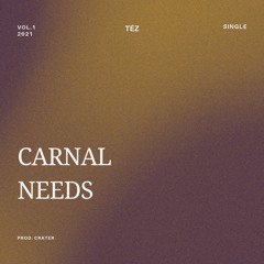 téz - Carnal Needs prod. crater