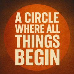 A circle where all things begin