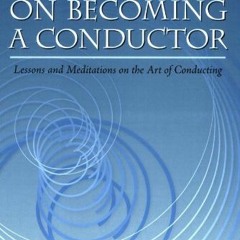 View EPUB 💘 On Becoming a Conductor: Lessons and Meditations on the Art of Conductin