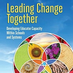 [PDF] Read Leading Change Together: Developing Educator Capacity Within Schools and Systems by  Elea