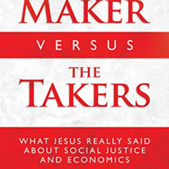 [ACCESS] EPUB 📒 The Maker Versus the Takers: What Jesus Really Said About Social Jus