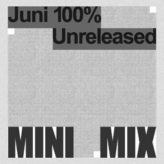 JUNI 100% UNRELEASED MINI MIX