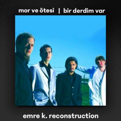 Mor ve Otesi - Bir Derdim Var (Emre K. Reconstruction) FREE Download