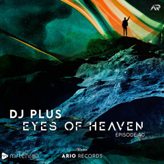 Eyes Of Heaven EP40 "DJ Plus" Ario Session 093