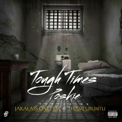 Tough Times ft Jakalass Onetym & Thami