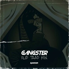 GANGSTER (Flip Trap Mix)
