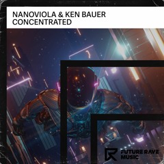 Nanoviola & Ken Bauer - Concentrated [FUTURE RAVE MUSIC]