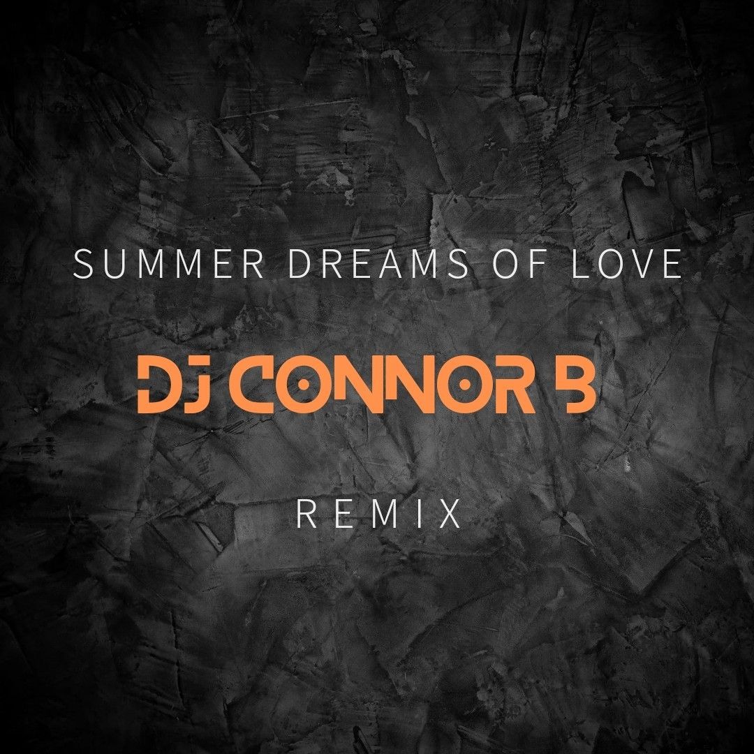 Summer Dreams Of Love - DJ Connor B 2024 Remix