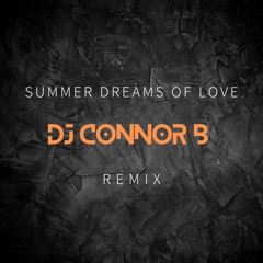 Summer Dreams Of Love - DJ Connor B 2024 Remix