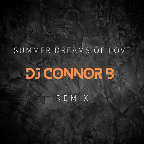 Summer Dreams Of Love - DJ Connor B 2024 Remix