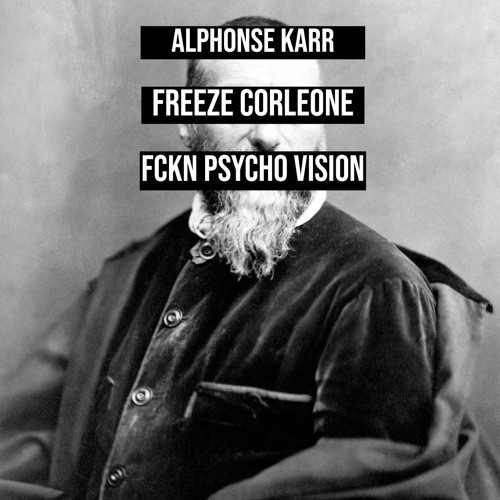 FREEZE CORLEONE - ALPHONSE KARR [FCKN PSYCHO VISION]