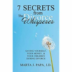 Download ⚡️ (PDF) 7 Secrets from the Divorce Whisperer Saving Yourself  Your Money  and Your Chi