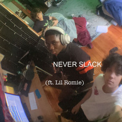 NEVER SLACK (ft. Lil Romie)