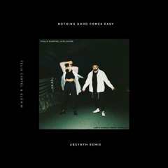 Nothing Good Comes Easy (Absynth Remix) - Felix Cartel, Elohim