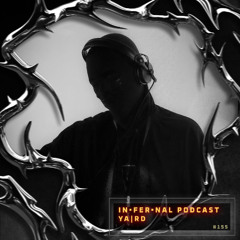 IN•FER•NAL PODCAST #155 - YA|RD