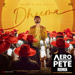Anirudh Ravichander - Dheema (AeroPete Remix)
