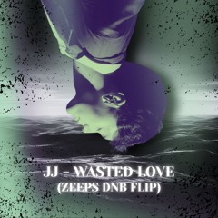 JJ - WASTED LOVE (Zeep's DnB FLIP) [FREE DOWNLOAD]