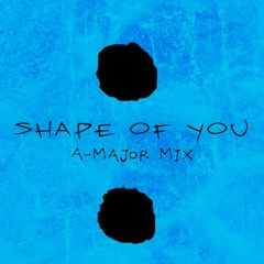 Ed Sheeran - Shape Of You (A-Major Mix)