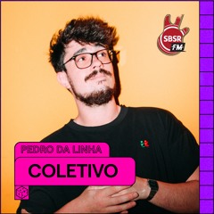 PEDRO DA LINHA - COLETIVO S2E3 @ SBSR.FM | 15 SET 2023