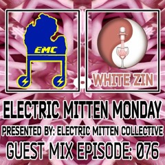 Electric Mitten Monday Ep. 076 ft. White Zin