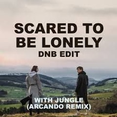 Scared To Be Lonely (DNB Edit) X Jungle (Arcando Remix)(THA...QM 3DIT)