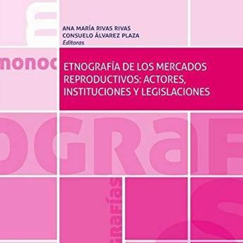 Stream READ [PDF] Etnograf?a De Los Mercados Reproductivos: Actores ...