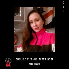 Select The Motion 010: Milenze