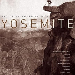 FREE PDF ✔️ Yosemite: Art of an American Icon by  Amy Scott,William F. Deverell,Brian