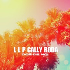 L L P X Cally Roda - Dor De Noi Doi