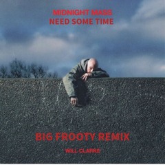 Will Clarke Need Some Time BF Remix