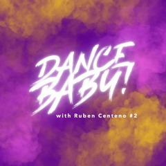 Listen to DANCE BABY! Radioshow #2 - Ruben Centeno